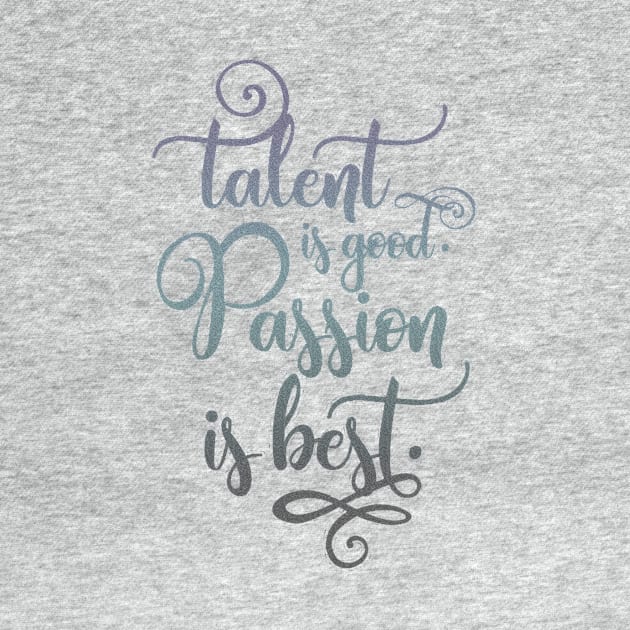 Talent is good, Passion is best by Sacrilence